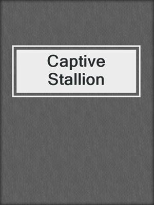 cover image of Captive Stallion
