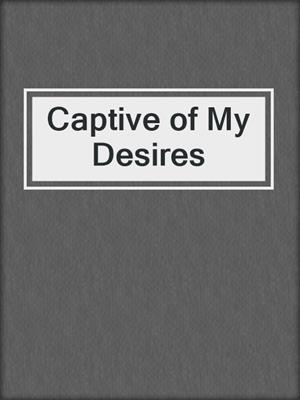 cover image of Captive of My Desires