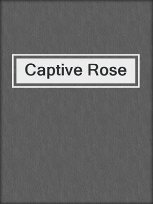 cover image of Captive Rose