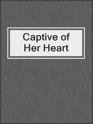 cover image of Captive of Her Heart