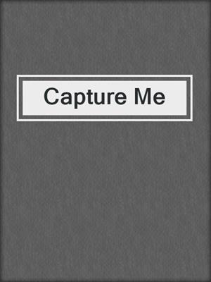 cover image of Capture Me