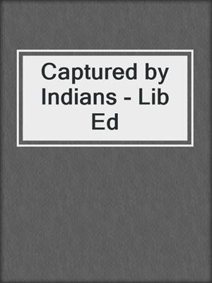 Captured by Indians - Lib Ed