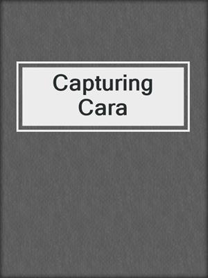 cover image of Capturing Cara