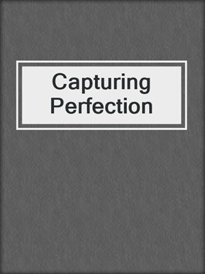 cover image of Capturing Perfection