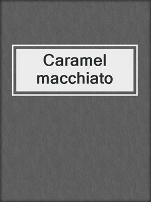 Caramel macchiato