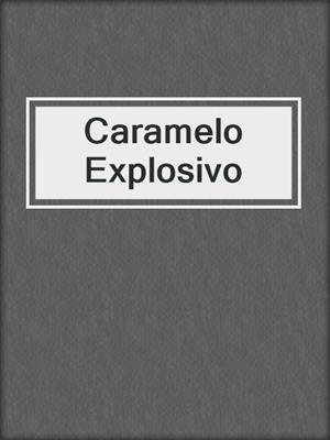 cover image of Caramelo Explosivo
