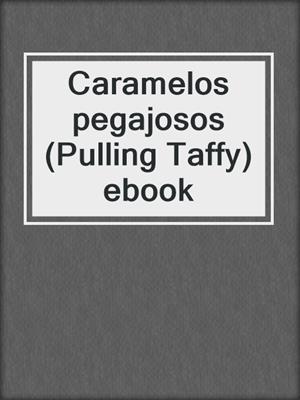 Caramelos pegajosos (Pulling Taffy) ebook