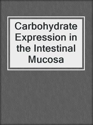 Carbohydrate Expression in the Intestinal Mucosa