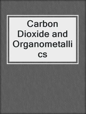 Carbon Dioxide and Organometallics