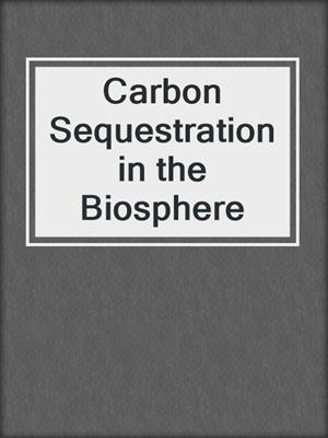 Carbon Sequestration in the Biosphere