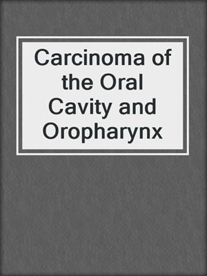 Carcinoma of the Oral Cavity and Oropharynx