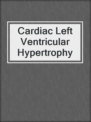 Cardiac Left Ventricular Hypertrophy