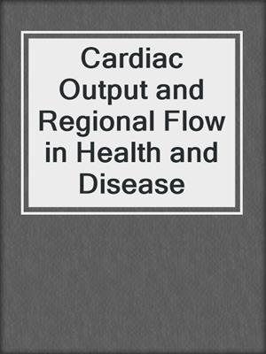 Cardiac Output and Regional Flow in Health and Disease