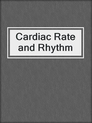 Cardiac Rate and Rhythm