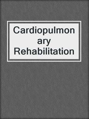 Cardiopulmonary Rehabilitation