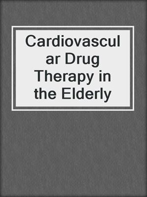 Cardiovascular Drug Therapy in the Elderly