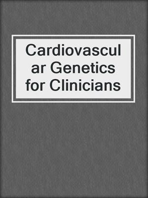 Cardiovascular Genetics for Clinicians