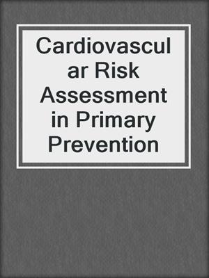cover image of Cardiovascular Risk Assessment in Primary Prevention