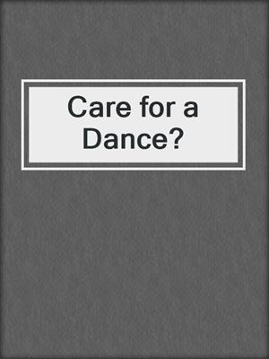 cover image of Care for a Dance?