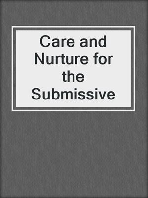 cover image of Care and Nurture for the Submissive