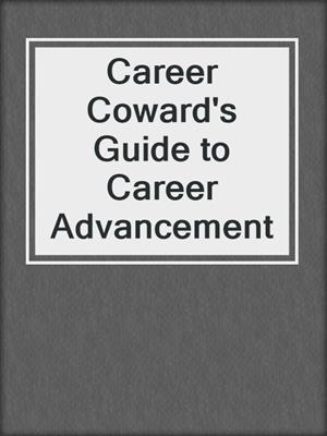 Career Coward's Guide to Career Advancement