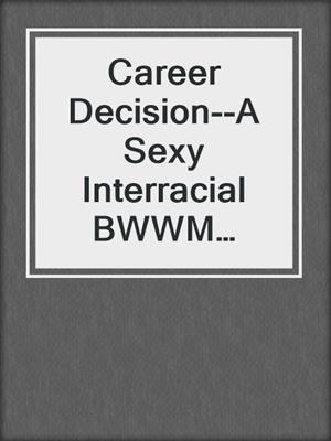 Career Decision--A Sexy Interracial BWWM Erotic Romance Novelette from Steam Books