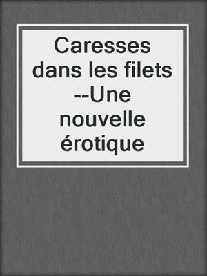 cover image of Caresses dans les filets--Une nouvelle érotique
