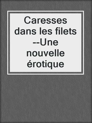 cover image of Caresses dans les filets--Une nouvelle érotique