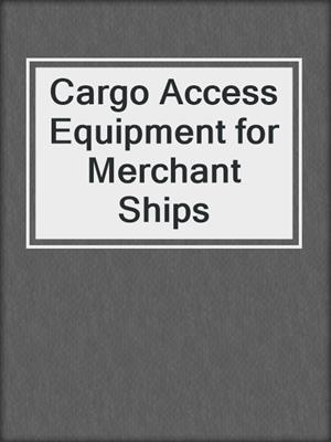 Cargo Access Equipment for Merchant Ships