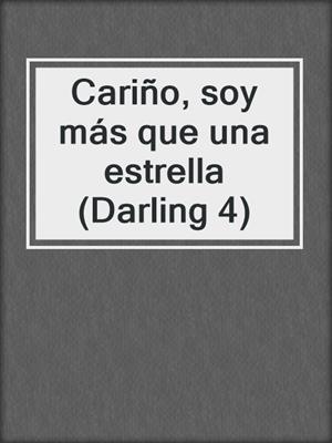 cover image of Cariño, soy más que una estrella (Darling 4)