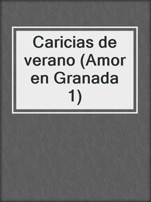 cover image of Caricias de verano (Amor en Granada 1)