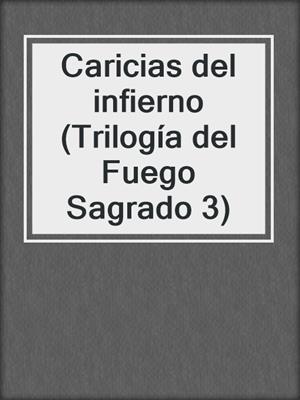 cover image of Caricias del infierno (Trilogía del Fuego Sagrado 3)