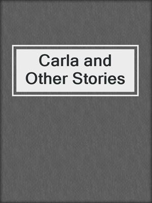 cover image of Carla and Other Stories