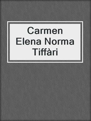 cover image of Carmen Elena Norma Tiffàri