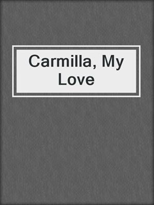 cover image of Carmilla, My Love