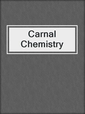 cover image of Carnal Chemistry