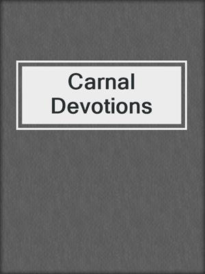 cover image of Carnal Devotions