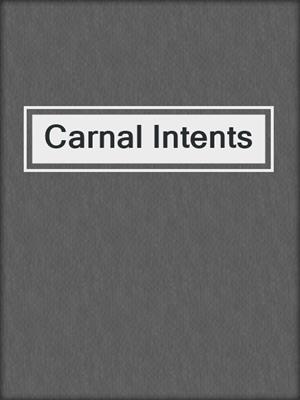 cover image of Carnal Intents