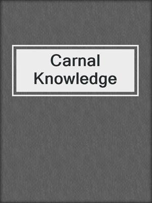 cover image of Carnal Knowledge