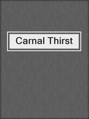 cover image of Carnal Thirst