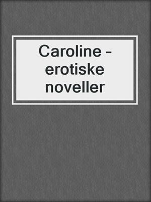 cover image of Caroline – erotiske noveller