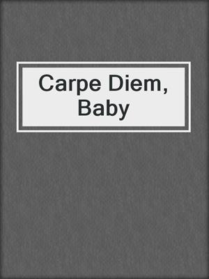 cover image of Carpe Diem, Baby