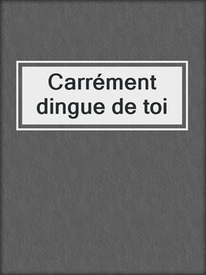 cover image of Carrément dingue de toi