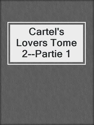 cover image of Cartel's Lovers Tome 2--Partie 1