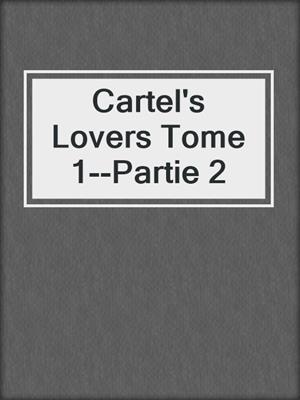 cover image of Cartel's Lovers Tome 1--Partie 2