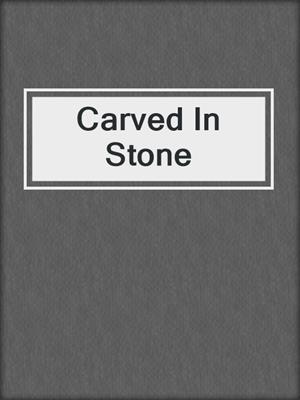 cover image of Carved In Stone
