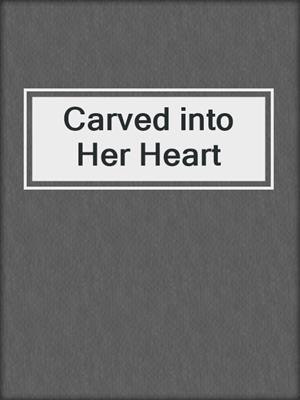 cover image of Carved into Her Heart