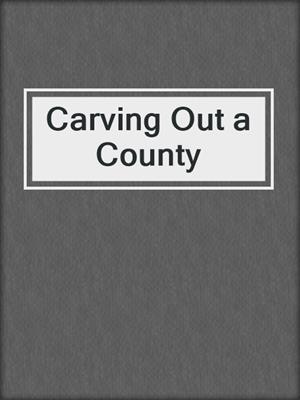 Carving Out a County
