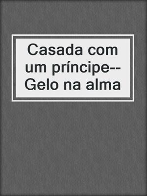 cover image of Casada com um príncipe--Gelo na alma