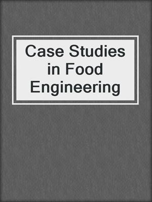 Case Studies in Food Engineering